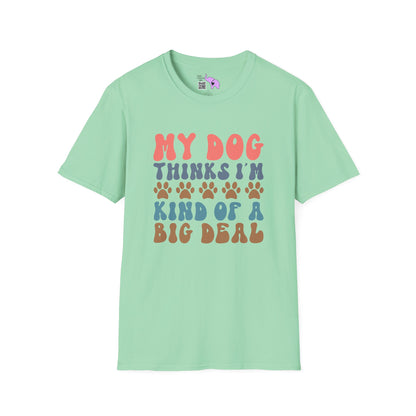 My Dog Thinks I'm Kind of A Big Deal Adult T-shirt