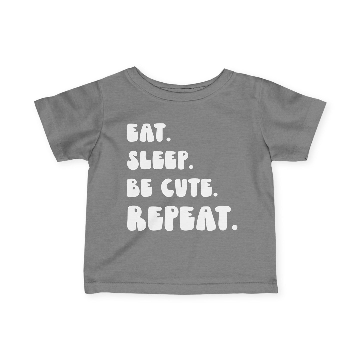 Eat. Sleep. Be Cute. Repeat. Infant T-Shirt