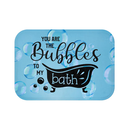 You Are The Bubbles To My Bath Bath Mat