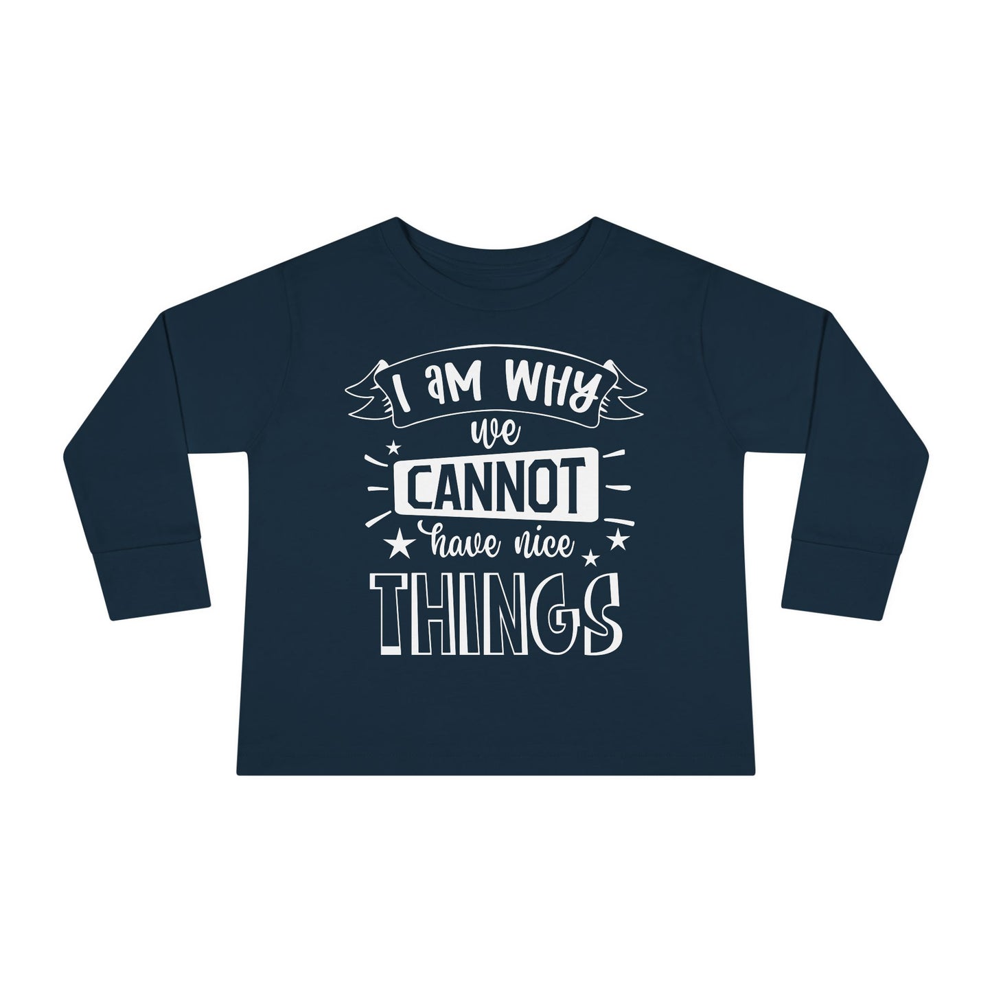 I Am Why We Cannot Have Nice Things Long Sleeve Tee
