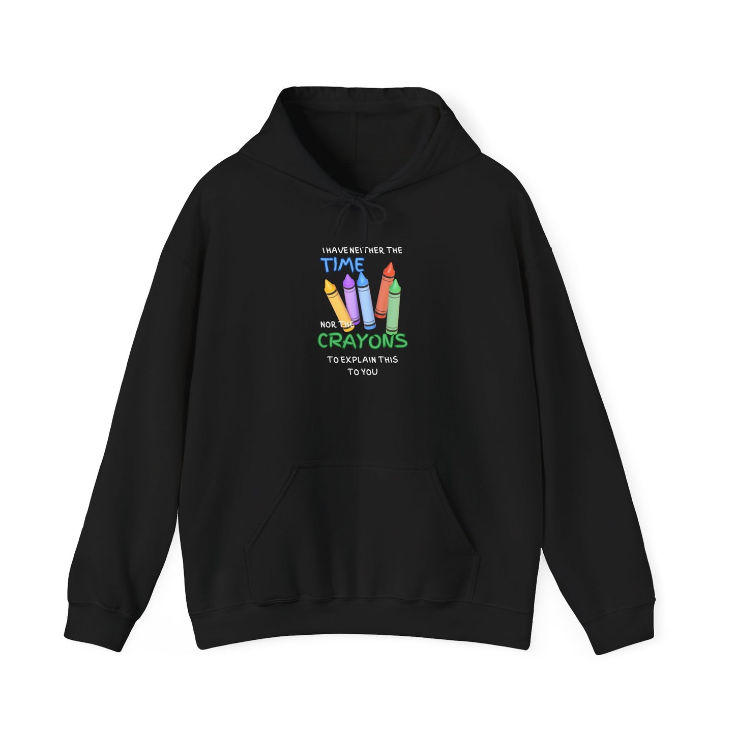 I Have Neither the Time Nor the Crayons... Heavy Blend™ Hooded Sweatshirt