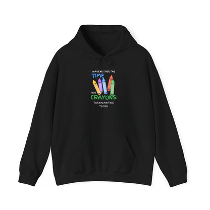 I Have Neither the Time Nor the Crayons... Heavy Blend™ Hooded Sweatshirt