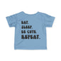 Eat. Sleep. Be Cute. Repeat. Infant T-Shirt