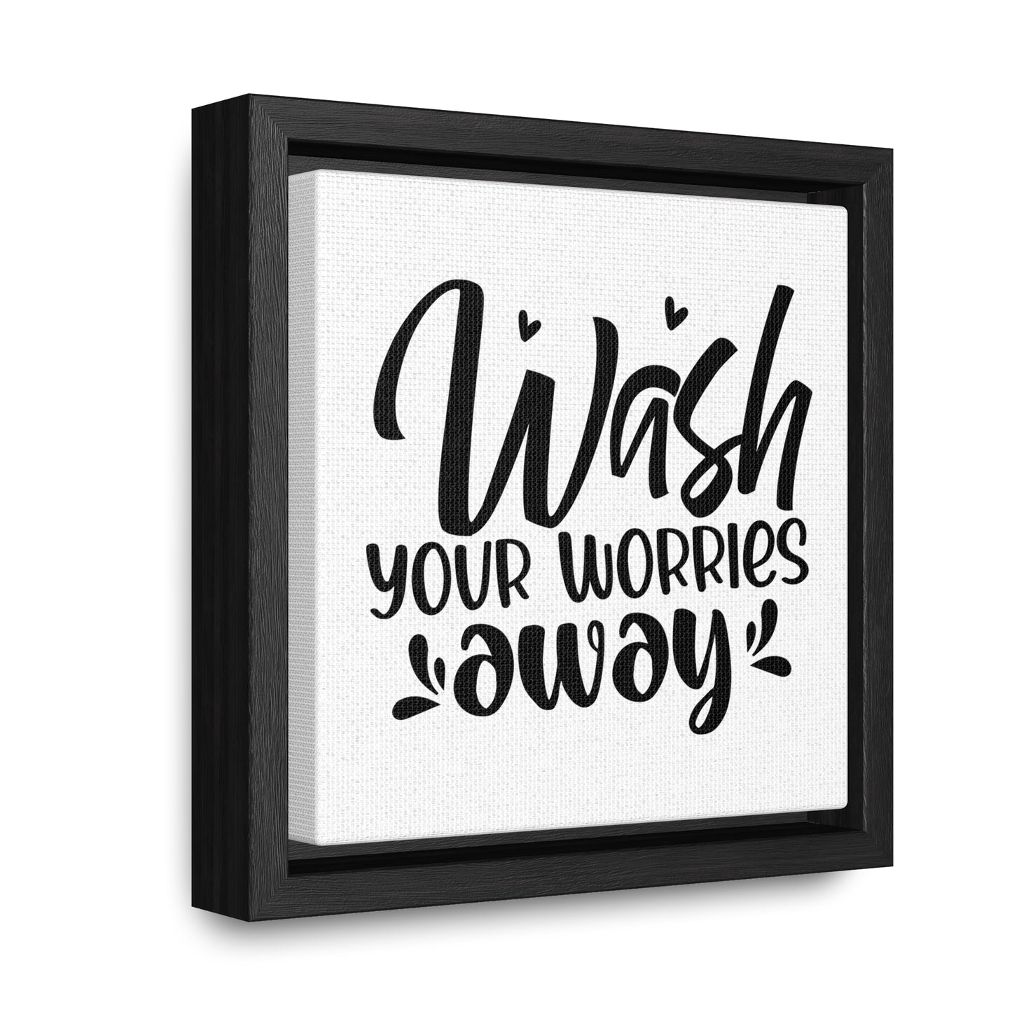 Wash Your Worries Away Canvas Wraps, Square Frame