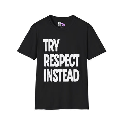 Try Respect Instead Adult T-shirt