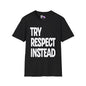 Try Respect Instead Adult T-shirt