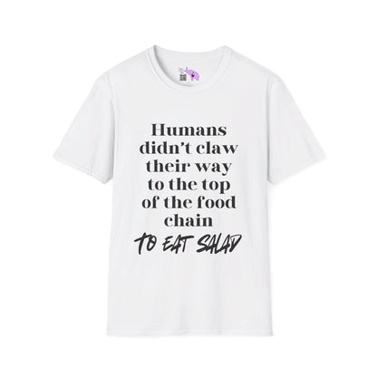 Humans Didn't Claw Their Way To The Top of The Food Chain To Eat Salad T-shirt