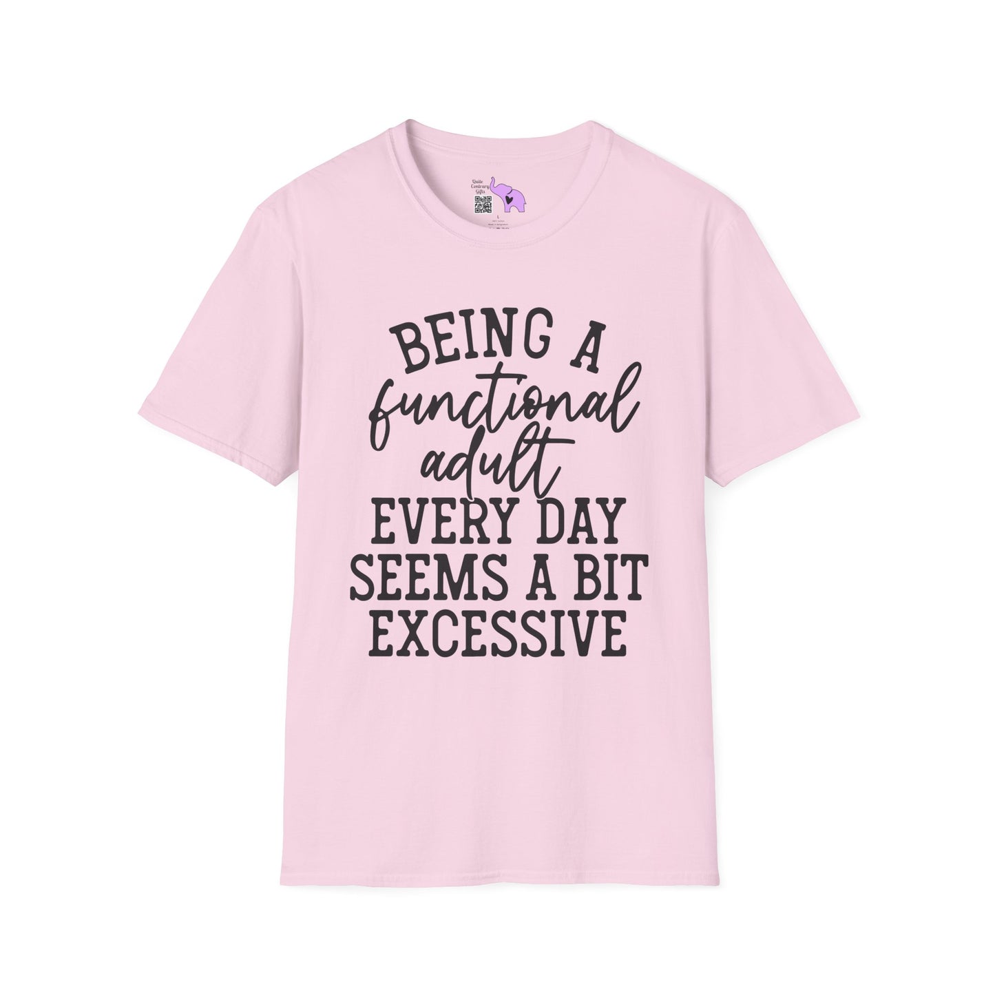 Being A Functional Adult Every Day Seems A Bit Excessive Adult T-shirt