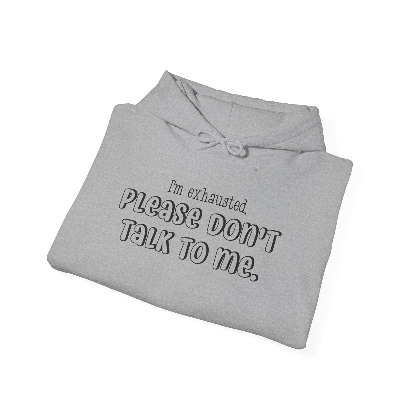 I'm Exhausted Please Don't Talk To Me Heavy Blend™ Hooded Sweatshirt