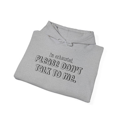 I'm Exhausted Please Don't Talk To Me Heavy Blend™ Hooded Sweatshirt