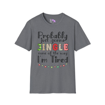 Probably Just Gonna Jingle Some of the Way I'm Tired Adult T-shirt