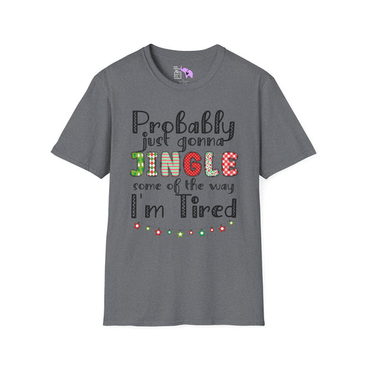 Probably Just Gonna Jingle Some of the Way I'm Tired Adult T-shirt