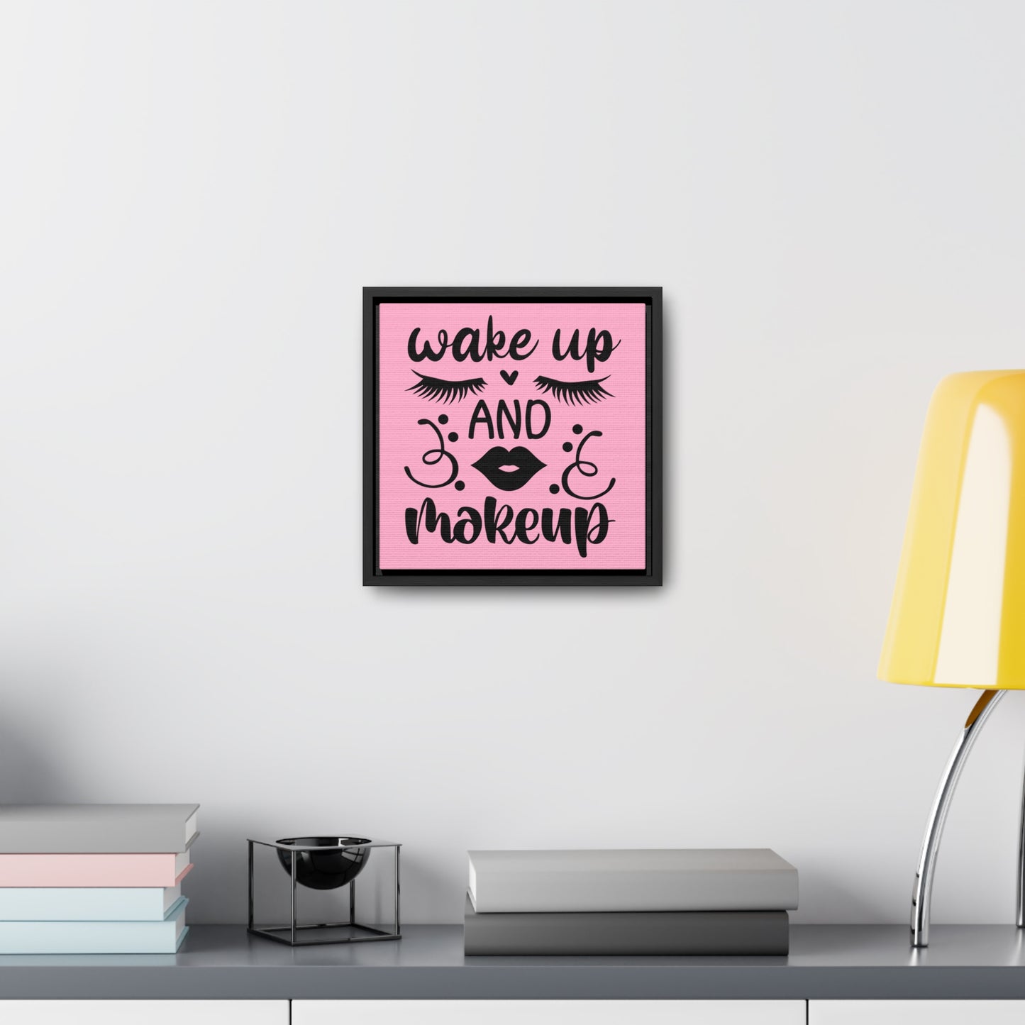 Wake Up And Make Up Canvas Wraps, Square Frame