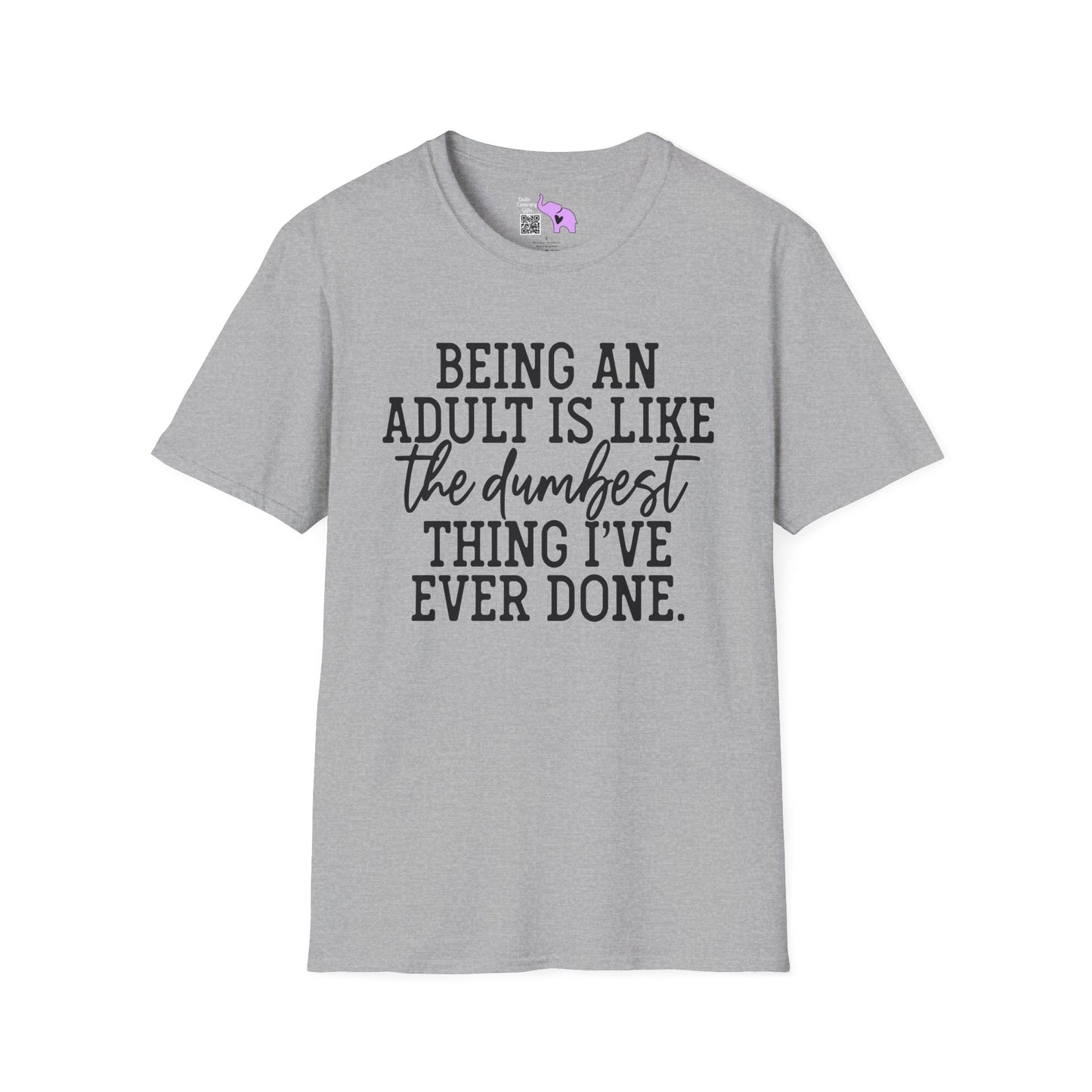 Being An Adult is Like The Dumbest Thing I've Ever Done Adult T-shirt