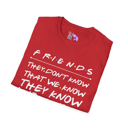 Friends; They Don't Know That We Know They Know We Know Adult T-shirt