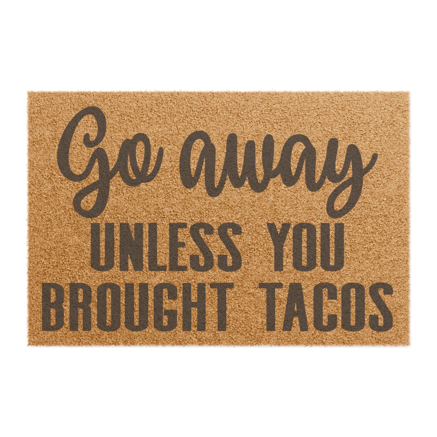 Go Away Unless You Brought Tacos Coconut Fiber Doormat