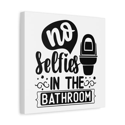 No Selfies In The Bathroom Canvas Art