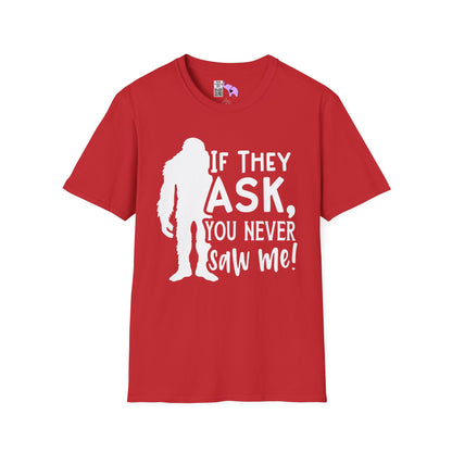 Bigfoot: If They Ask You Never Saw Me Adult T-shirt