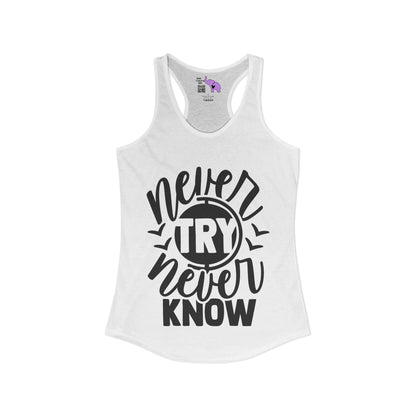 Never Try Never Know Women's Ideal Racerback Tank