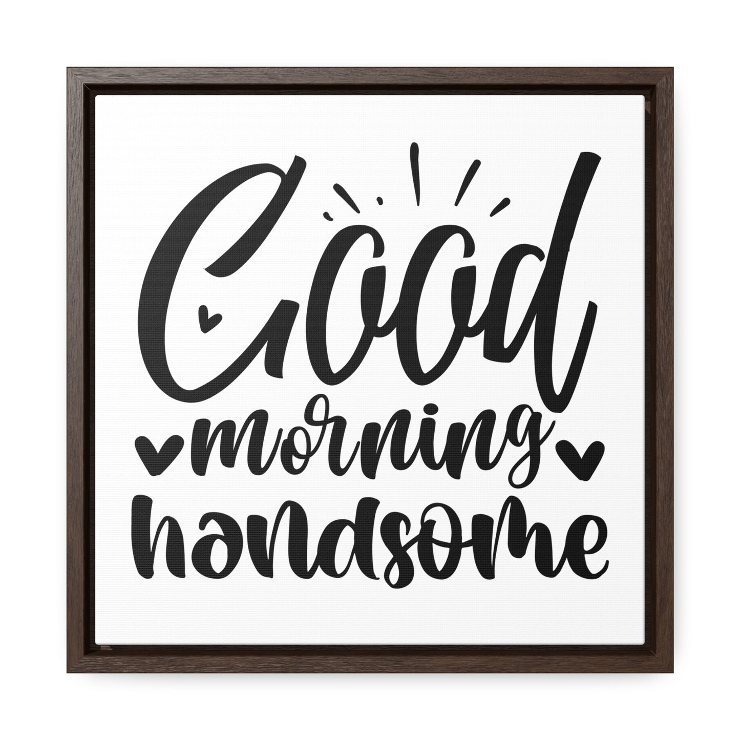 Good Morning Handsome Canvas Wraps, Square Frame