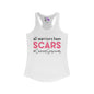 All Warriors Have Scars #CancerSurvivor Women's Ideal Racerback Tank