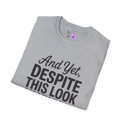 And Yet Despite This Look On My Face You Are Still Talking Adult T-shirt
