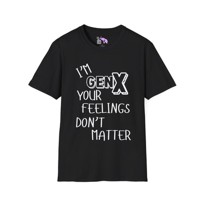 I'm GenX Your Feelings Don't Matter T-shirt