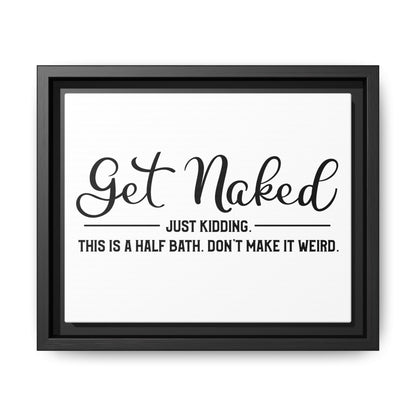 Get Naked Just Kidding This Is A Half Bath... Framed Canvas Bathroom Art