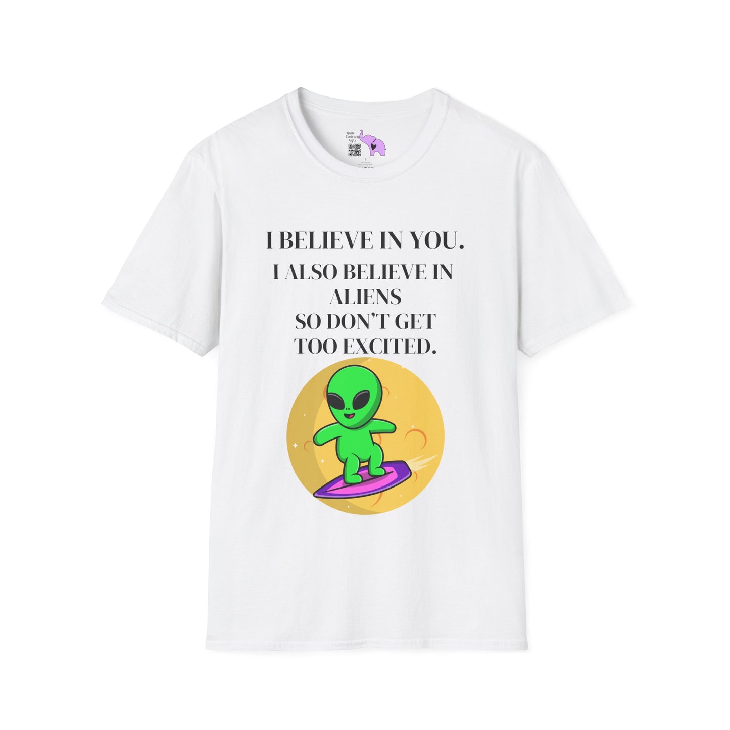 I Believe In You. I Also Believe In Aliens So Don't Get Too Excited Adult T-shirt