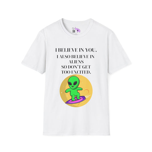 I Believe In You. I Also Believe In Aliens So Don't Get Too Excited Adult T-shirt