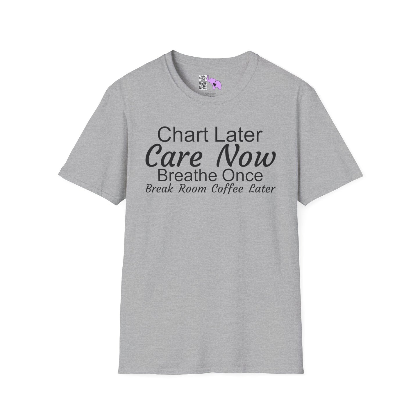 Chart Later Care Now Breathe Once Break Room Coffee Later Adult T-shirt