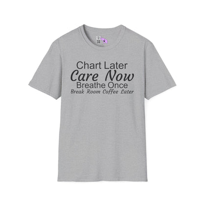 Chart Later Care Now Breathe Once Break Room Coffee Later Adult T-shirt
