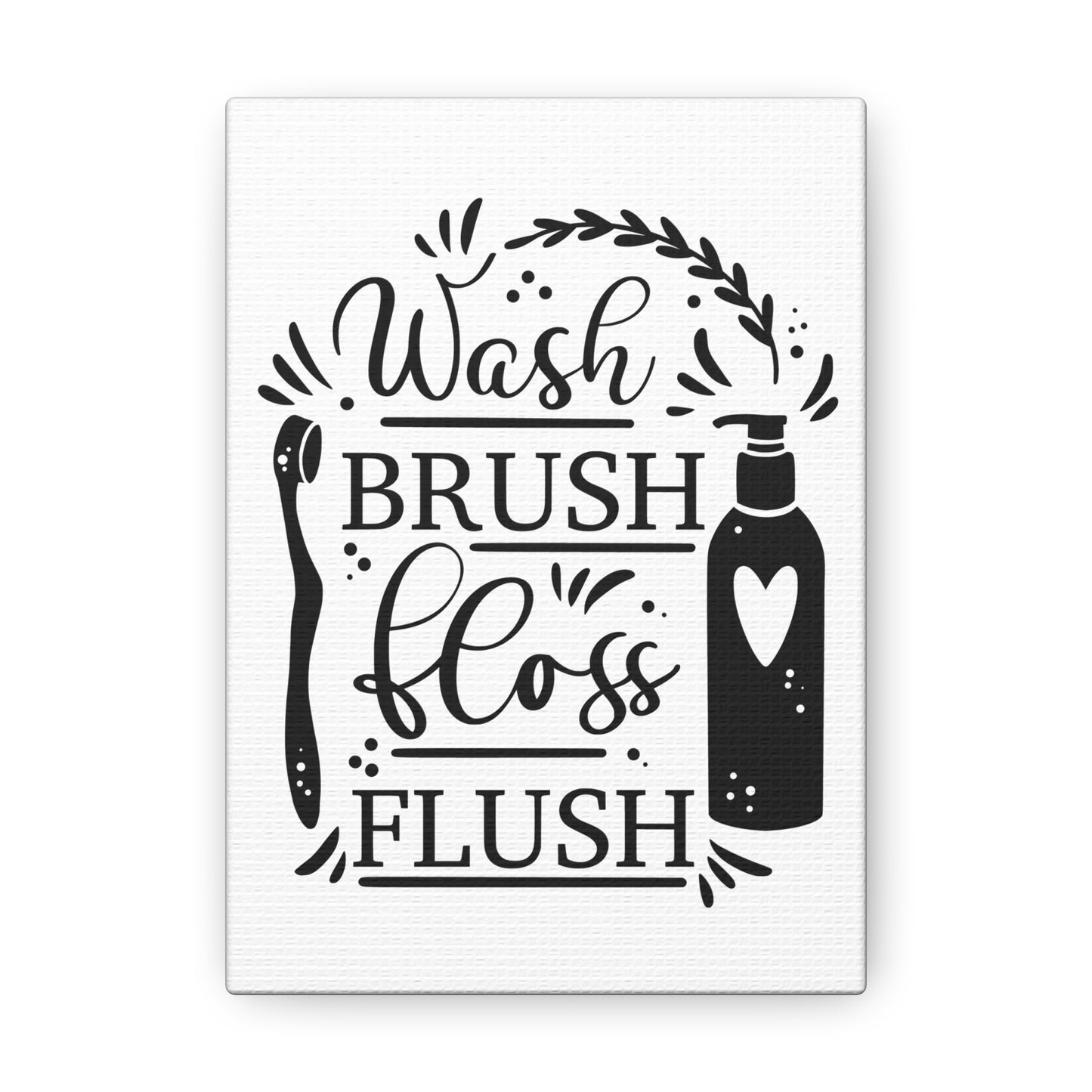 Wash Brush Floss Flush Canvas Vertical Wraps w/o Frame