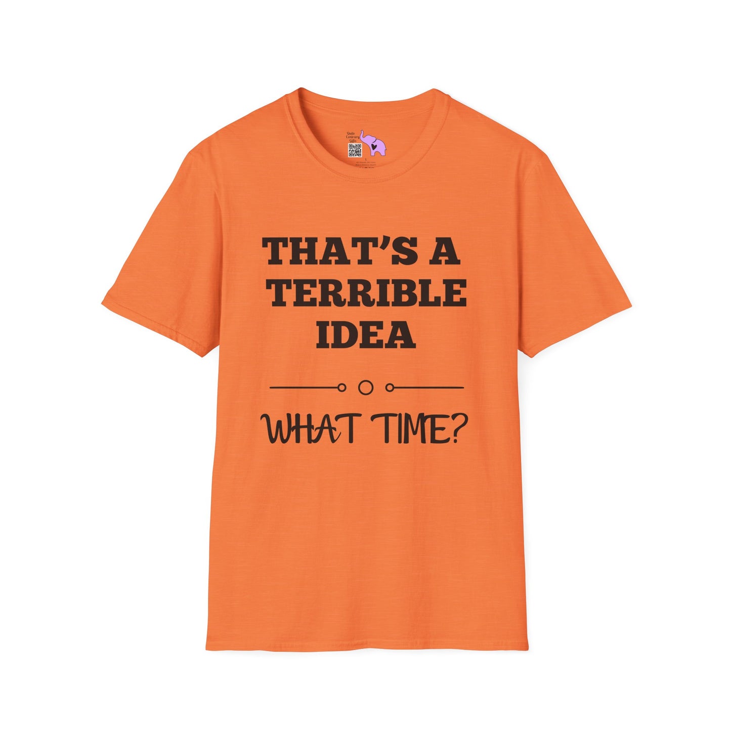 That's A Terrible Idea; What Time? T-shirt