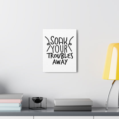 Soak Your Troubles Away Canvas Vertical Wraps w/o Frame