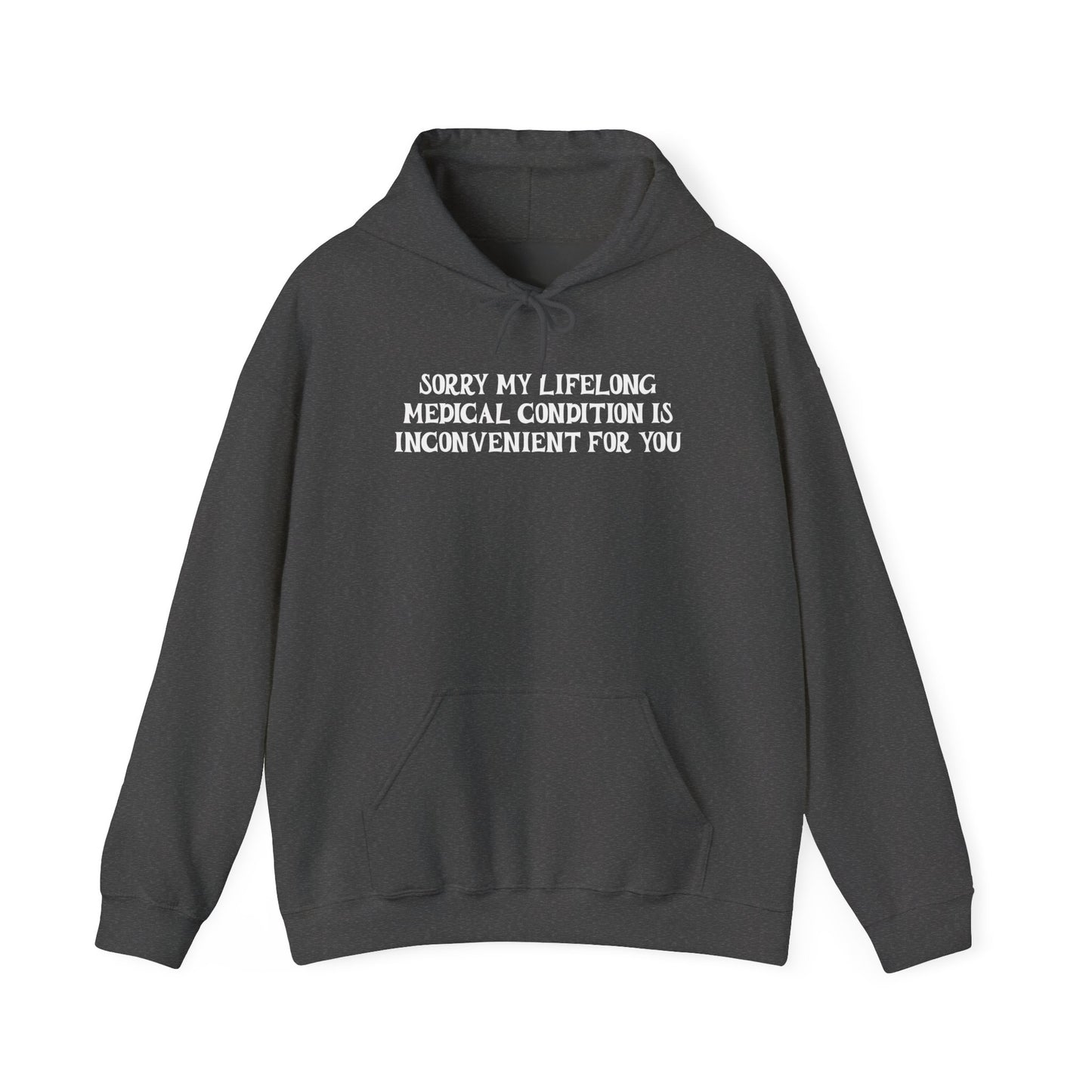 Sorry My Lifelong Medical Condition is Inconvenient for You Adult Heavy Blend™ Hoodie