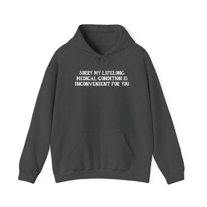 Sorry My Lifelong Medical Condition is Inconvenient for You Adult Heavy Blend™ Hoodie