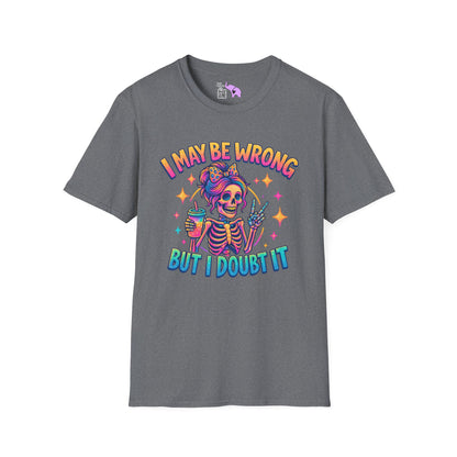 I May Be Wrong But I Doubt It Adult T-shirt