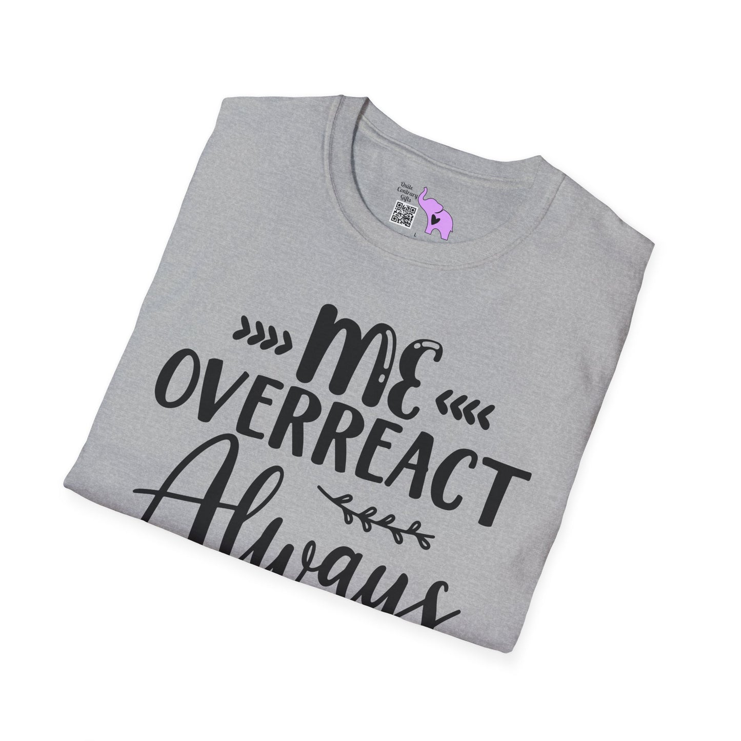 Me Overreact Never Adult T-shirt
