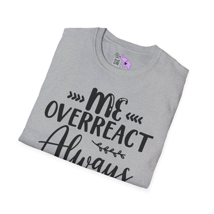 Me Overreact Never Adult T-shirt