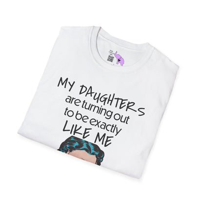 My Daughters Are Turning Out To Be Exactly Like Me... Adult T-shirt