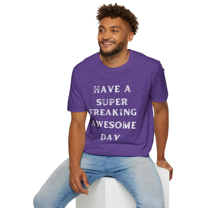 Have A Super Freaking Awesome Day T-shirt