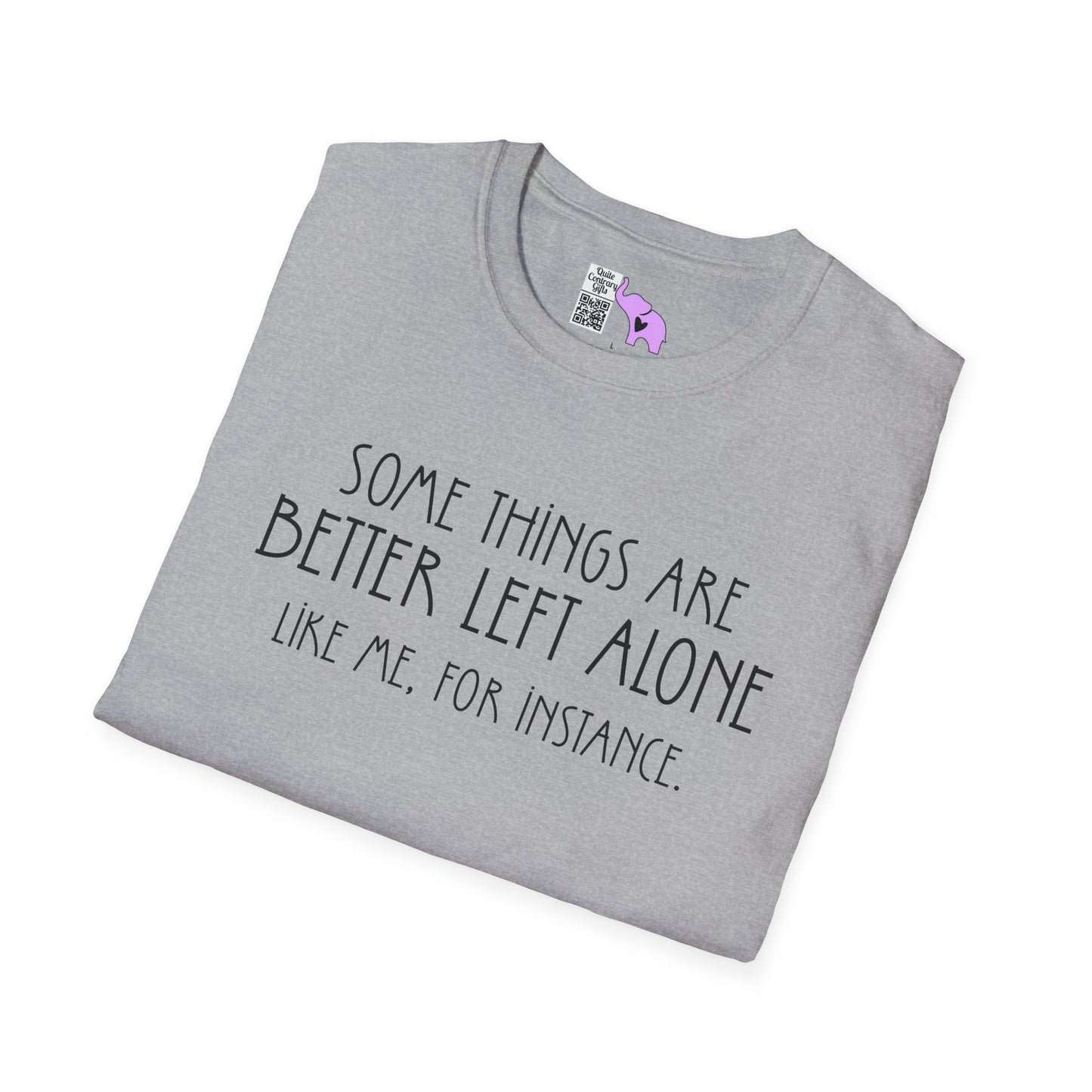Some Things Are Better Left Alone Like Me For Instance Adult T-shirt