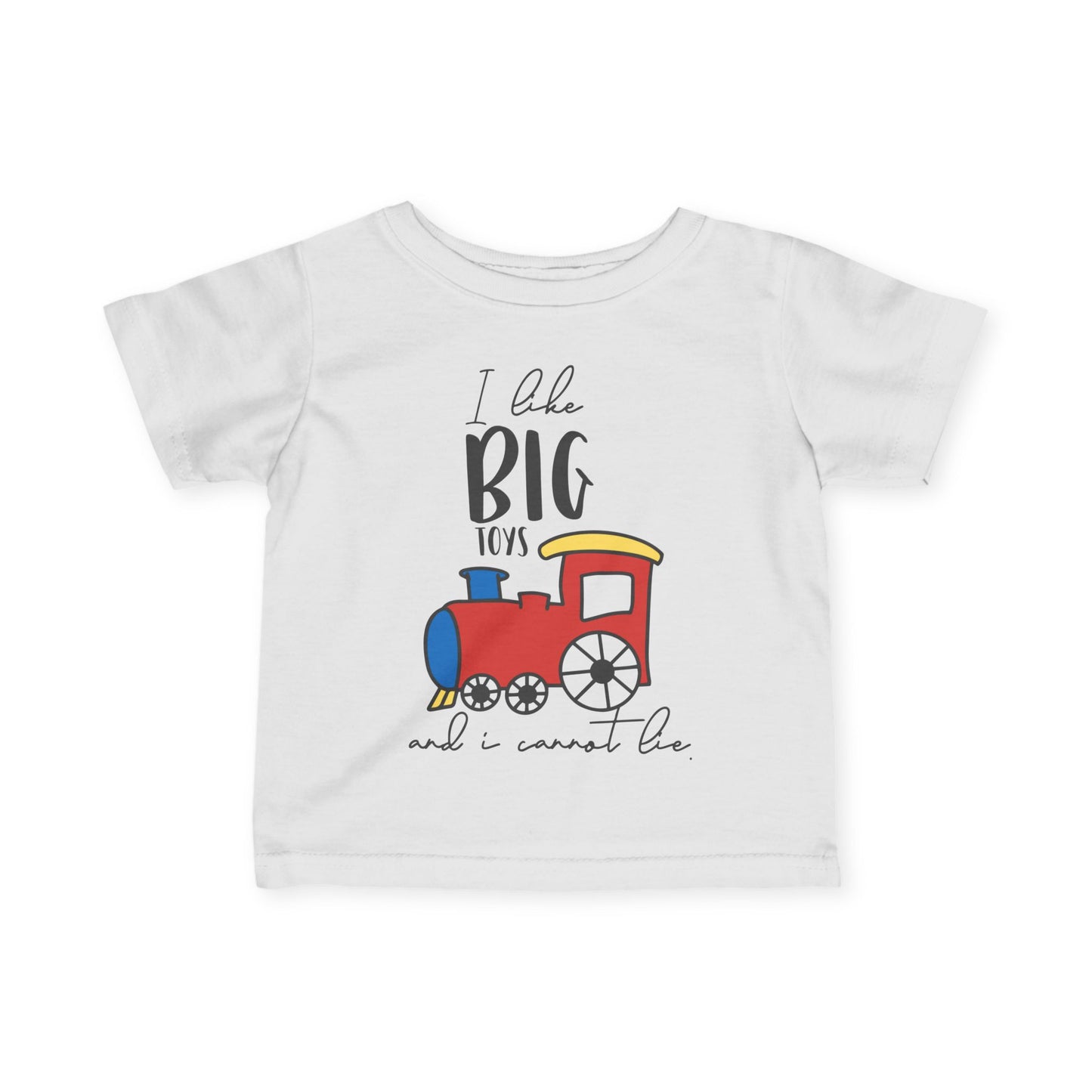 I Like Big Toys And I Cannot Lie Infant Soft T-Shirt