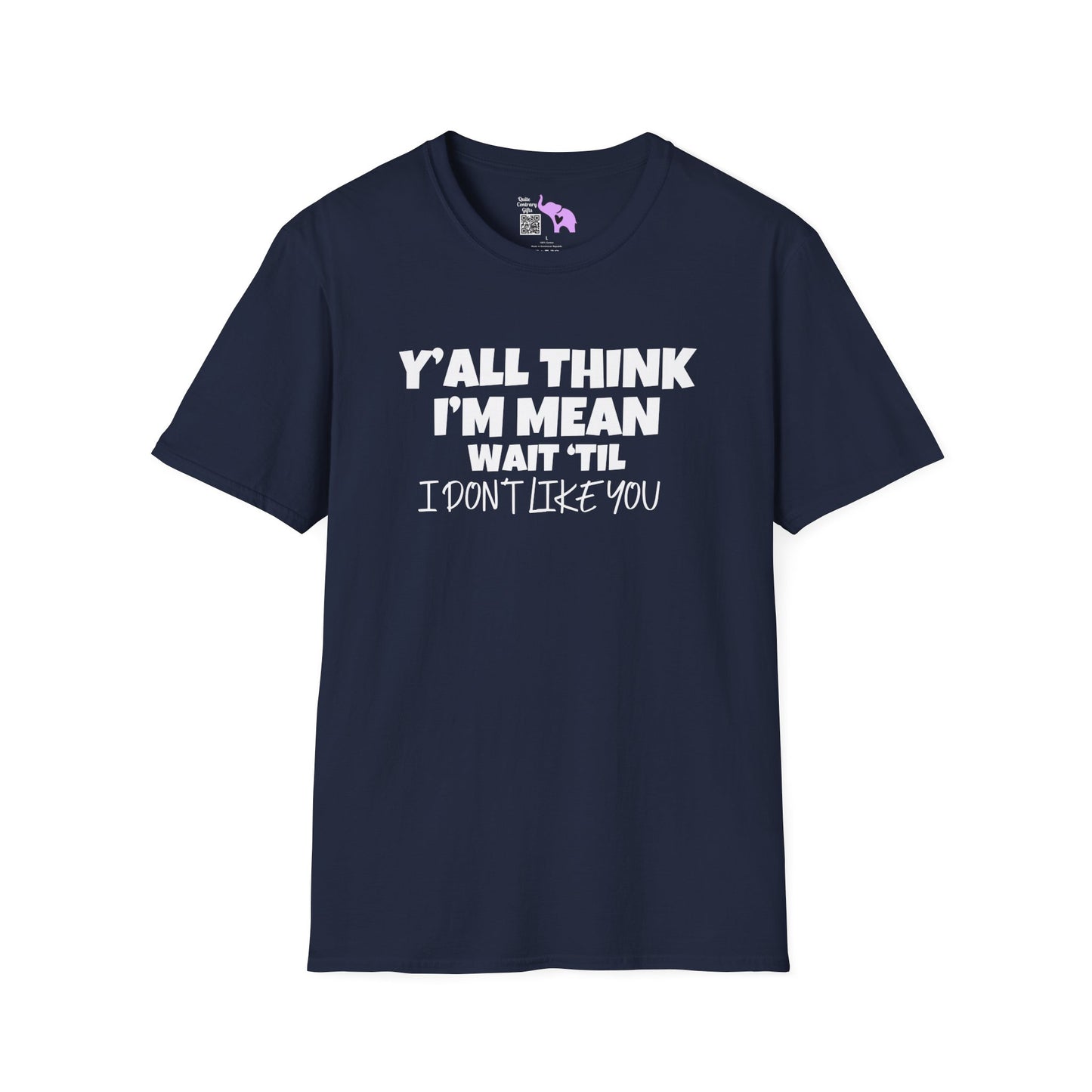 Y'all Think I'm Mean Wait 'til I Don't Like You T-shirt