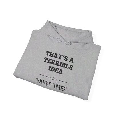 That's A Terrible Idea...What Time? Heavy Blend™ Hooded Sweatshirt