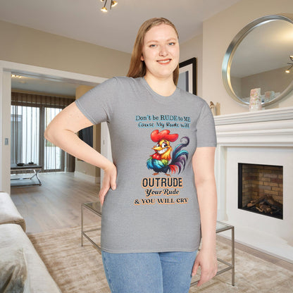 Don't Be Rude to Me 'Cause My Rude Will Outrude Your Rude & You Will Cry Adult T-shirt