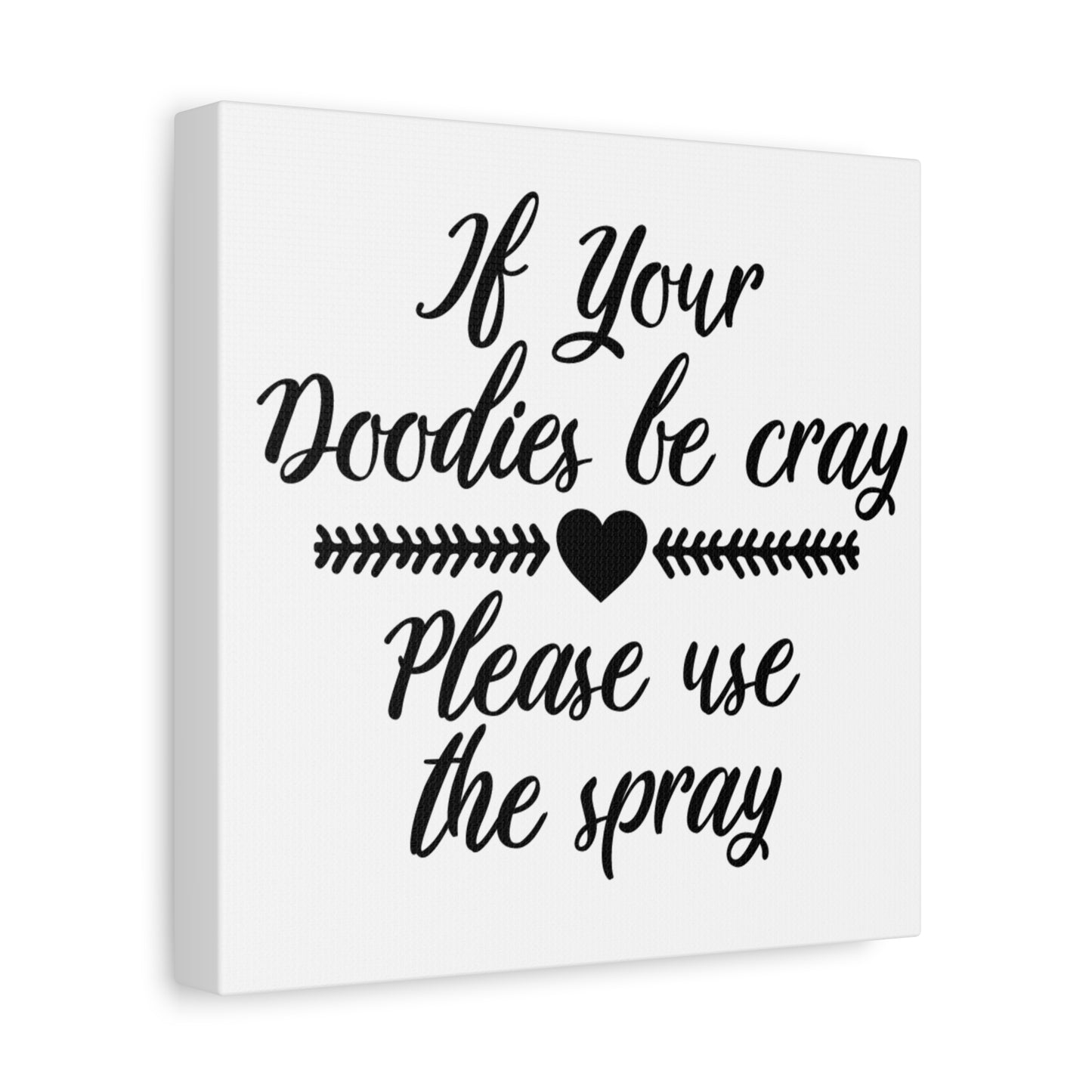 If Your Doodies Be Cray Please Use The Spray Canvas Art