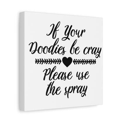 If Your Doodies Be Cray Please Use The Spray Canvas Art