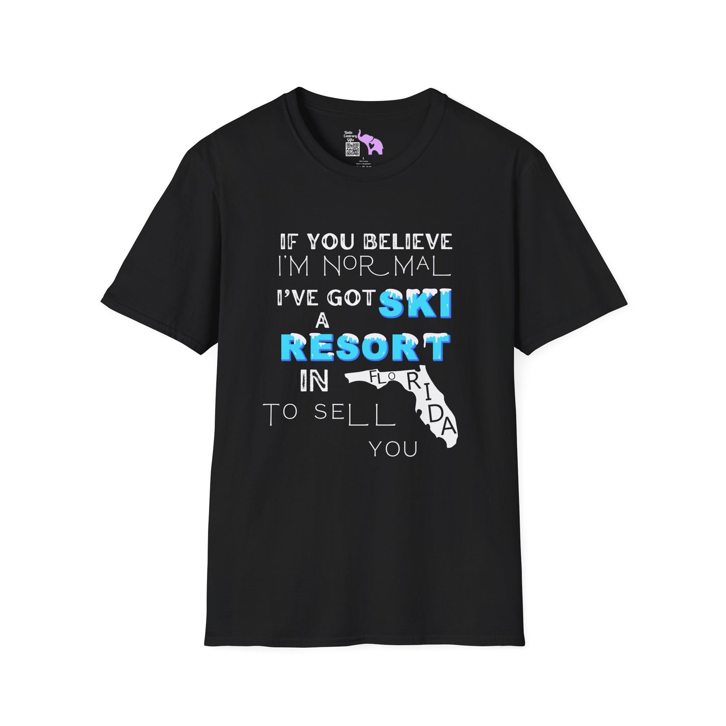If You Believe I'm Normal I've Got A Ski Resort In Florida To Sell You Adult T-shirt